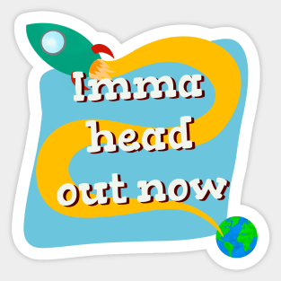 Imma head out now space rocket Sticker